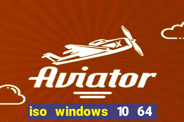 iso windows 10 64 bits download